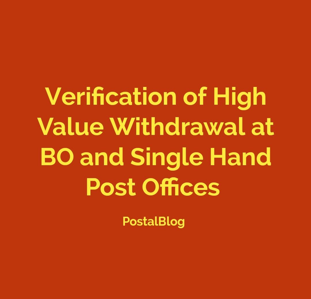Verification of High Value Withdrawal At BO and Single Hand Post Offices